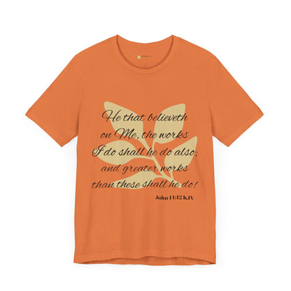 Greater Works Than These Shall He Do - Unisex Short Sleeve