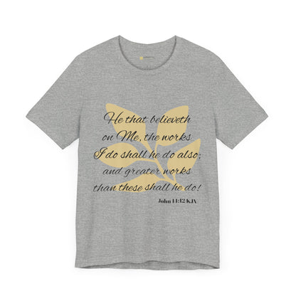 Greater Works Than These Shall He Do - Unisex Short Sleeve