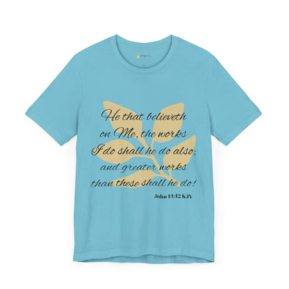 Greater Works Than These Shall He Do - Unisex Short Sleeve