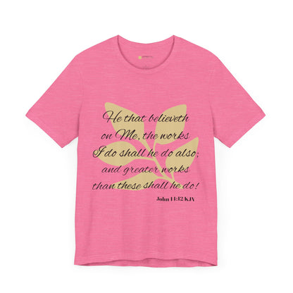 Greater Works Than These Shall He Do - Unisex Short Sleeve