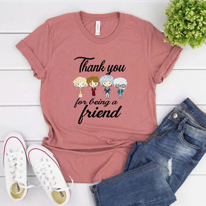 Thank You for Being A Friend T-shirt Gift