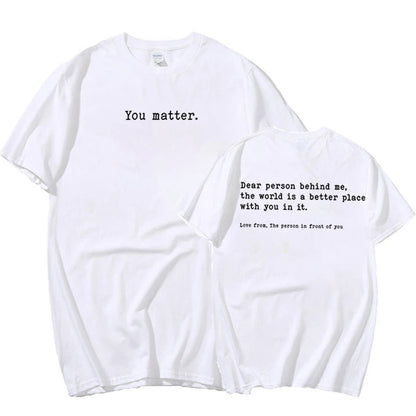 You Matter T-Shirt: Dear Person Behind Me You Matter Graphic Tees Unisex