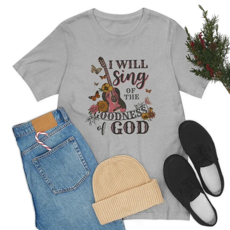 I will Sing of the Goodness of God T-Shirt