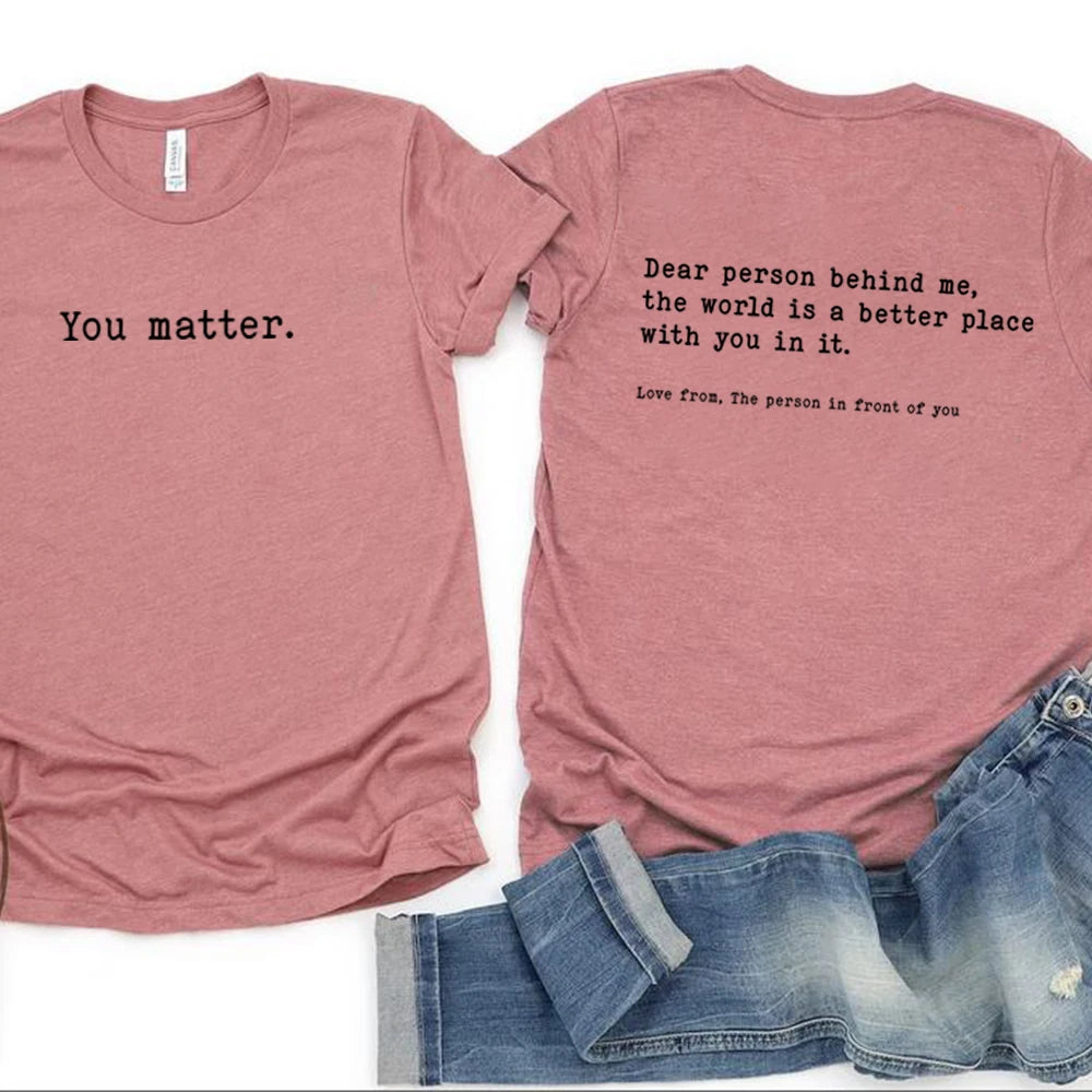 You Matter T-Shirt: Dear Person Behind Me You Matter Graphic Tees Unisex