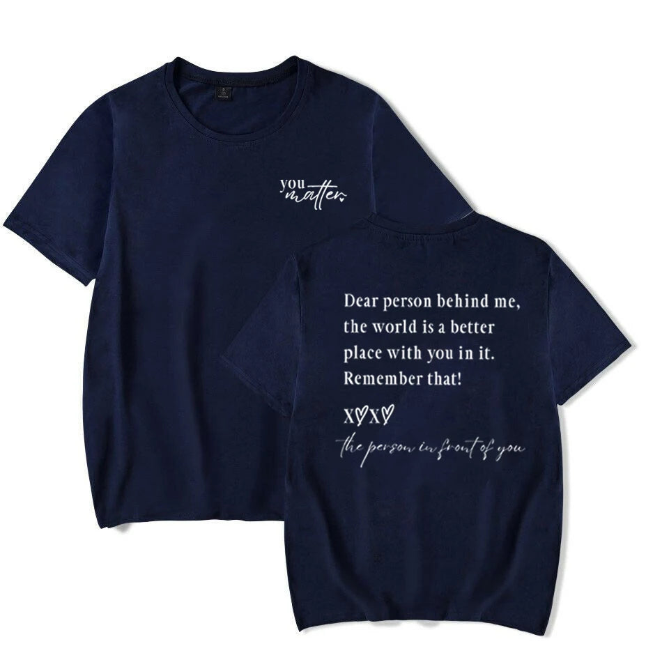 You Matter T-Shirt: Dear Person Behind Me The World Is A Better Place with You In It