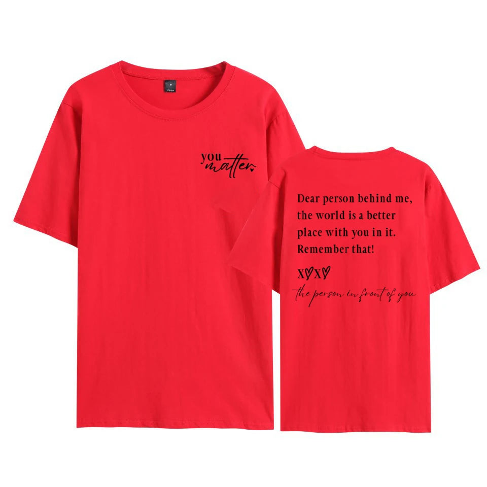 You Matter T-Shirt: Dear Person Behind Me The World Is A Better Place with You In It