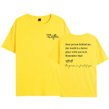 You Matter T-Shirt: Dear Person Behind Me The World Is A Better Place with You In It